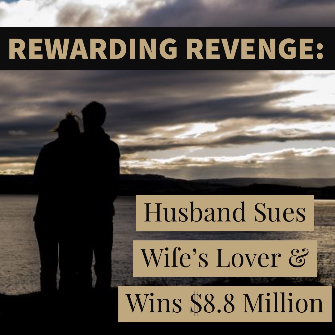 Rewarding Revenge: Husband Sues Wife’s Lover and Wins $8.8 Million