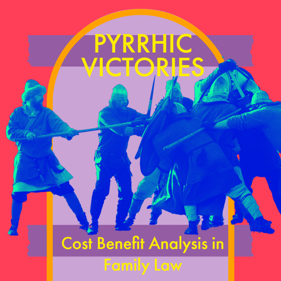 Pyrrhic Victories: Cost Benefit Analysis in Family Law